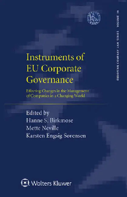 Instruments of EU Corporate Governance: Effecting Changes in the Management of Companies in a Changing World by Hanne S. Birkmose