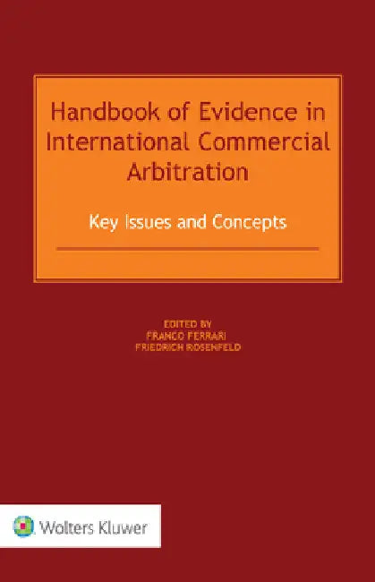 Handbook of Evidence in International Commercial Arbitration: Key Issues and Concepts by Franco Ferrari