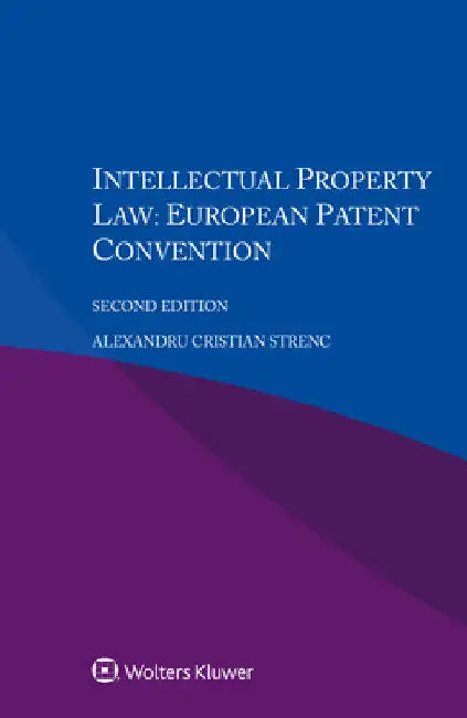Intellectual Property Law: European Patent Convention by Alexandru Cristian Strenc