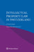 Intellectual Property Law in Switzerland by François Dessemontet