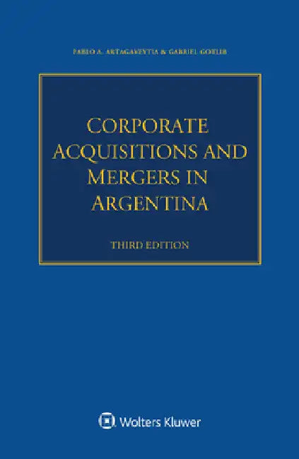 Corporate Acquisitions and Mergers in Argentina by Pablo A. Artagaveytia