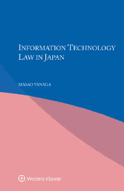 Information Technology Law in Japan by Masao Yanaga