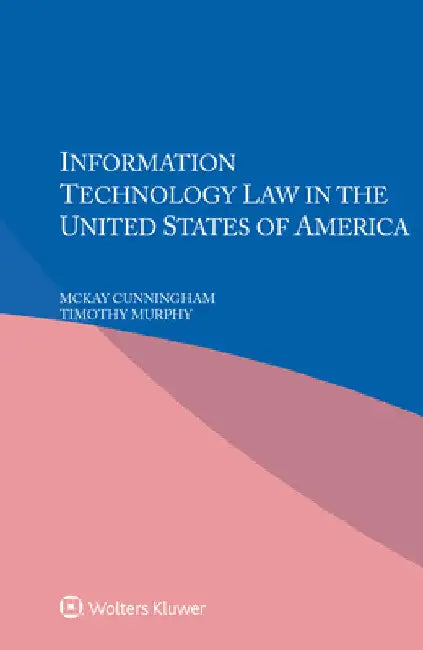 Information Technology Law in the United States of America by McKay Cunningham