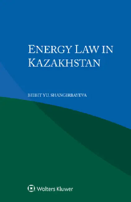 Energy Law in Kazakhstan by Beibit Yu Shangirbayeva