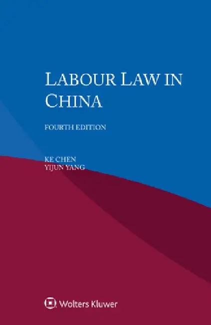 Labour Law in China by Ke Chen, Yijun Yang