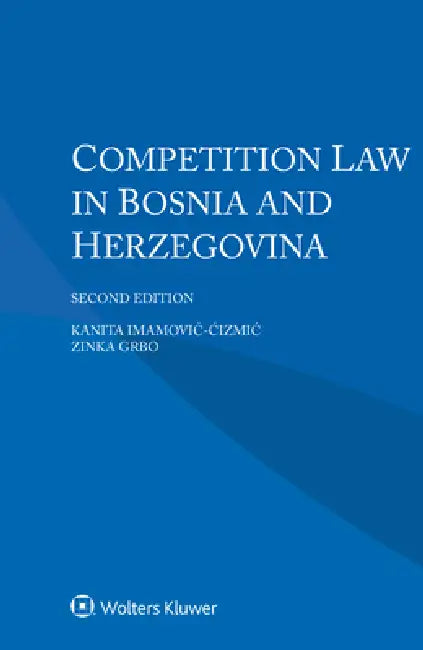 Competition Law in Bosnia and Herzegovina by Kanita Imamovic-Čizmic, Zinka Grbo