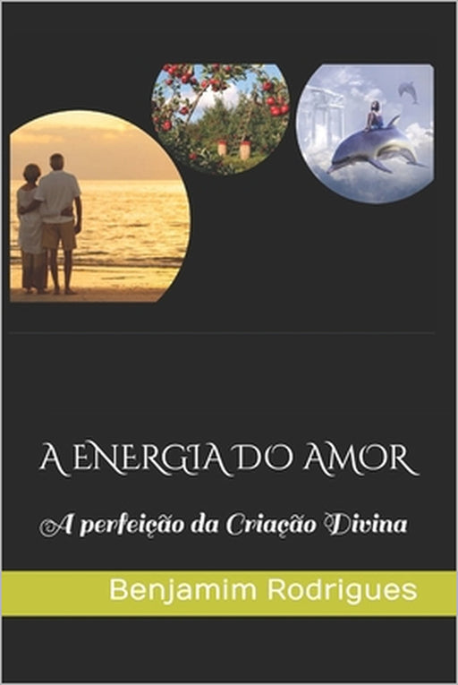 A Energia Do Amor: A perfeição da Criação Divina by Paulo Marques, Benjamim Rodrigues