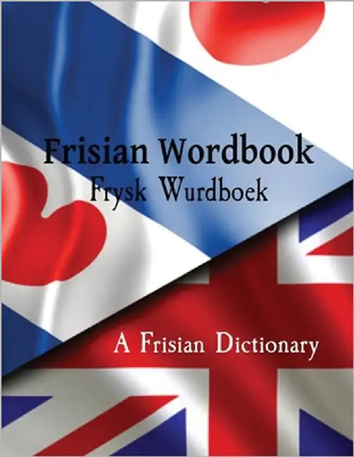 Frisian Wordbook Frysk Wurdboek A Frisian Dictionary The Frisian Language: Frisian to English & English to Frisian by de Haan