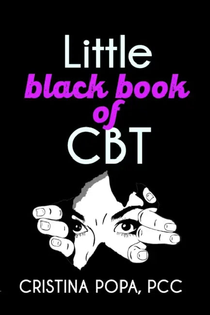 Little black book of CBT: Applying Cognitive Behavioral Therapy to improve your mental state by Cristina Popa