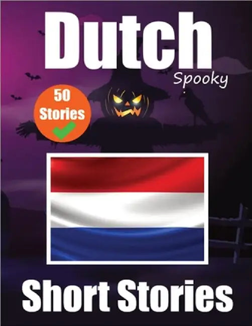 50 Short Spooky Storiеs in Dutch A Bilingual Journеy in English and Dutch: Haunted Tales in English and Dutch Learn Dutch Language in an E by Auke de Haan
