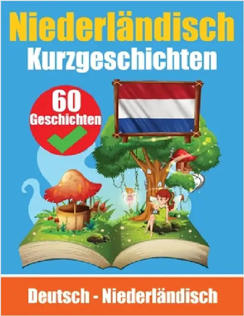 Kurzgeschichten auf Niederländisch Niederländisch und Deutsch nebeneinander: Lernen Sie die niederländische Sprache Für Kinder Geeignet by Auke de Haan