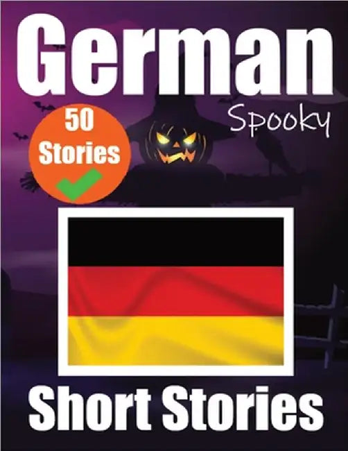 50 Short Spooky Storiеs in German A Bilingual Journеy in English and German: Haunted Tales in English and German Learn German Language in by de Haan, Auke