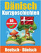 Kurzgeschichten auf Dänisch Dänisch und Deutsch Nebeneinander: Lernen Sie die Dänische Sprache Zweisprachige Kurzgeschichten - Deutsch und Dänisch by de Haan, Auke