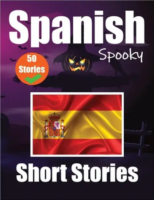 50 Short Spooky Storiеs in Spanish A Bilingual Journеy in English and Spanish: Haunted Tales in English and Spanish Learn Spanish Language by de Haan, Auke