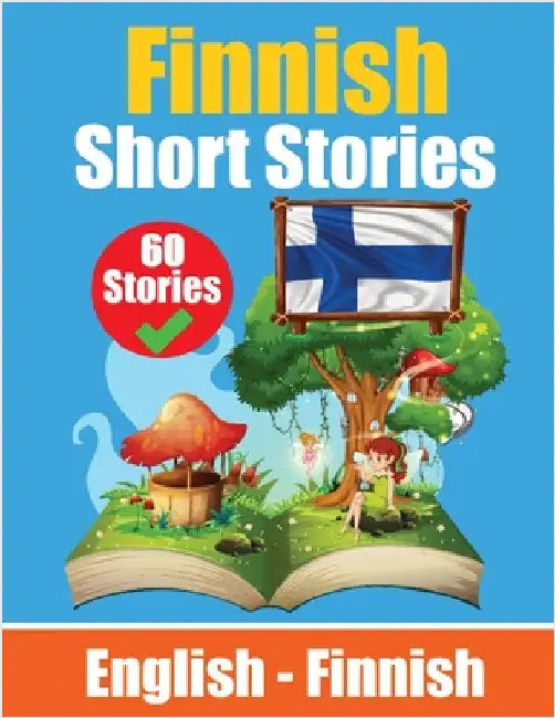 Short Stories in Finnish English and Finnish Short Stories Side by Side: Learn Finnish Language Through Short Stories Finnish Made Easy Suitable for C by Auke de Haan