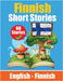Short Stories in Finnish English and Finnish Short Stories Side by Side: Learn Finnish Language Through Short Stories Finnish Made Easy Suitable for C by Auke de Haan