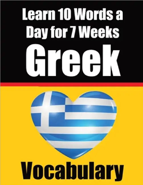 Greek Vocabulary Builder: Learn 10 Greek Words a Day for 7 Weeks: A Comprehensive Guide for Children and Beginners to Learn Greek Learn Greek Language by Auke de Haan