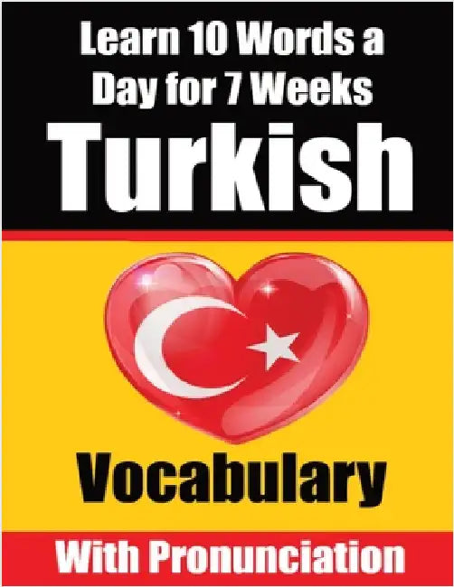 Turkish Vocabulary Builder: Learn 10 Turkish Words a Day for 7 Weeks A Comprehensive Guide for Children and Beginners to Learn Turkish Learn Turkish L by Auke de Haan