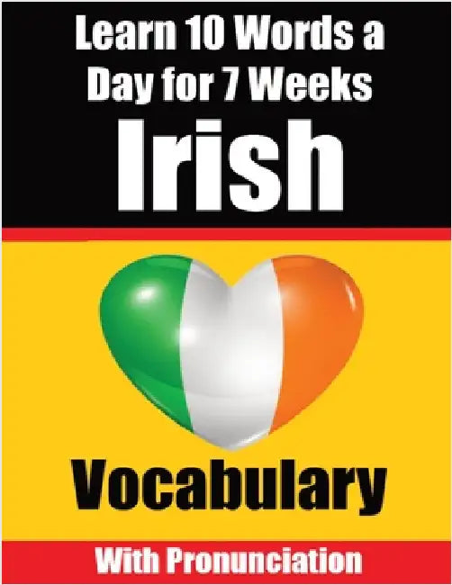 Irish Vocabulary Builder: Learn 10 Irish Words a Day for 7 Weeks The Daily Irish Challenge: Learn 10 Irish Words a Day for 7 Weeks The Daily Irish Cha by de Haan, Auke