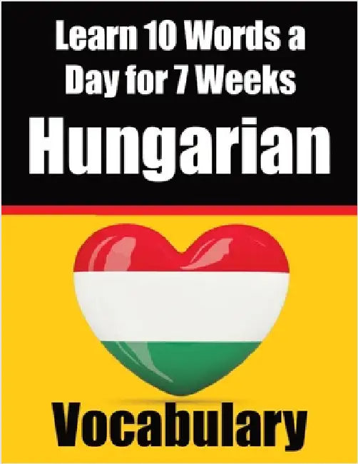 Hungarian Vocabulary Builder: Learn 10 Hungarian Words a Day for 7 Weeks The Daily Hungarian Chall: A Comprehensive Guide for Children and Beginners t by Auke de Haan