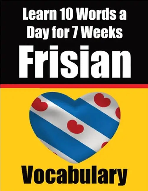 Frisian Vocabulary Builder: Learn 10 Words a Day for 7 Weeks: A Comprehensive Guide for Children and Beginners Learn Frisian Language by Auke de Haan