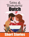 50 Sexy & Romantic Short Stories to Learn Dutch Language Romantic Tales for Language Lovers English and Dutch Side by Side: Learn Dutch Language Throu by Auke de Haan