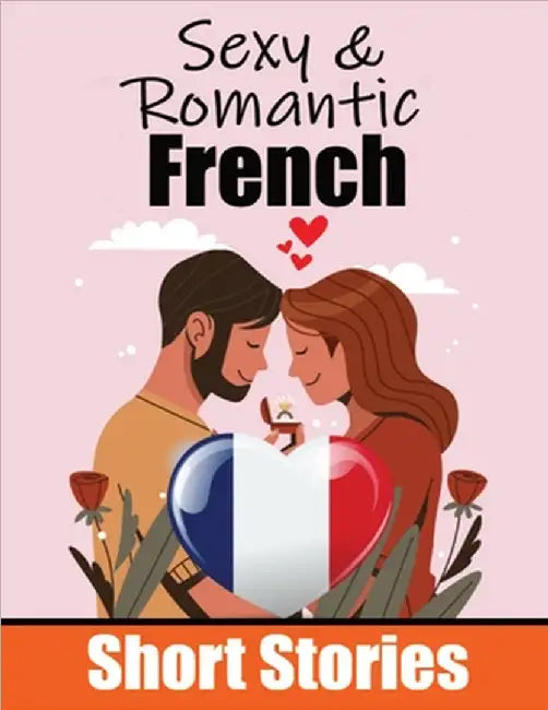 50 Romantic Short Stories to Learn French Language Romantic Tales for Language Lovers: Learn French Language Through Romantic Stories Love in Translat by Auke de Haan