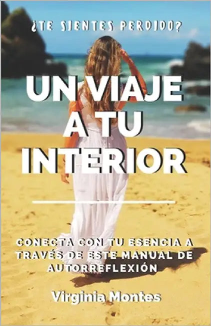 Un viaje a tu interior: Manual de Autorreflexiones inspiradoras (Desarrollo Personal).: Obtén claridad y conecta con tu esencia a través de es by Montes, Virginia