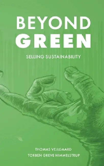 Beyond Green: Selling Sustainability by Thomas Vejlgaa Torben Greve Himmelstrup
