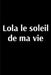 Lola le soleil de ma vie: Lola le soleil de ma vie by Josephine Marinetti