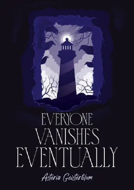 Everyone Vanishes Eventually by Asteria Geisterblum