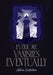 Everyone Vanishes Eventually by Asteria Geisterblum