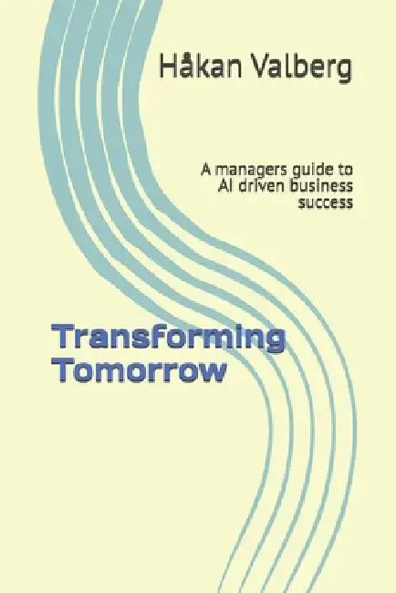Transforming Tomorrow by Håkan I Valberg