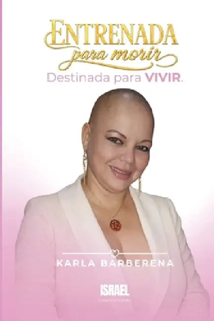 Entrenada Para Morir: Destinada para vivir. by Casa Editorial Israel, Karla Barberena