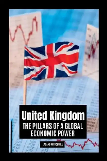 United Kingdom: The Pillars of a Global Economic Power by Lagang Princewill