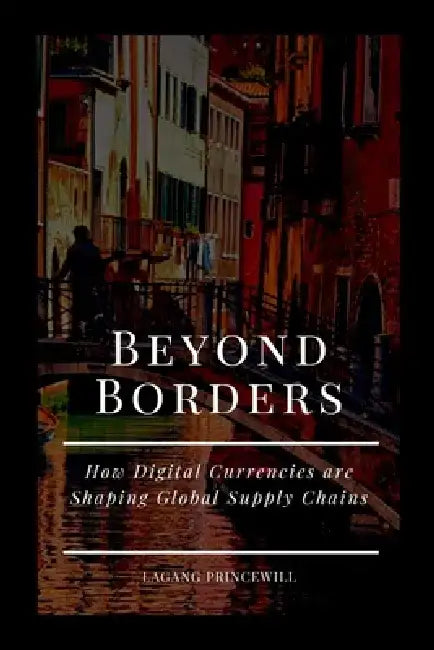 Beyond Borders: How Digital Currencies are Shaping Global Supply Chains by Lagang Princewill