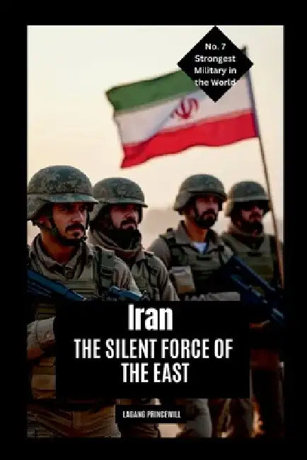 Iran: The Silent Force of the East by Lagang Princewill