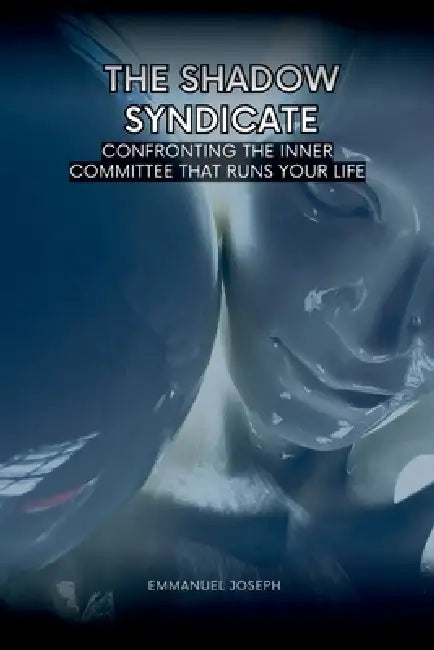 The Shadow Syndicate, Confronting the Inner Committee That Runs Your Life by Emmanuel Joseph