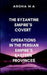 The Byzantine Empire's Covert Operations in the Persian Empire's Eastern Provinces: A gripping tale of espionage, warfare, and political intrigue by M. Aroha