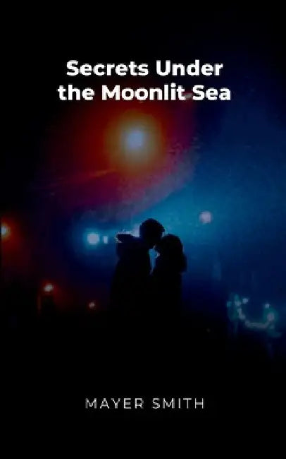 Secrets Under the Moonlit Sea by Mayer Smith