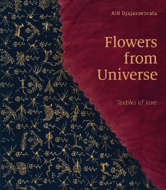 Flowers from Universe: Textiles of Java by Alit Djajasoebrata