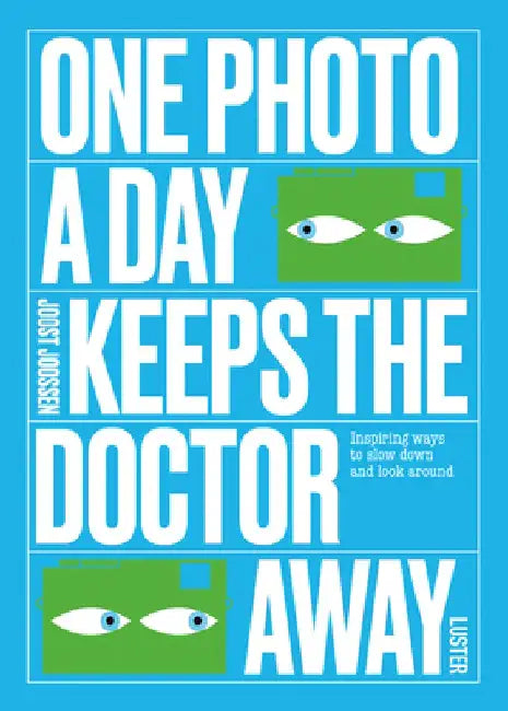 One Photo a Day Keeps the Doctor Away: Inspiring Ways to Slow Down and Look Around by Joost Joossen