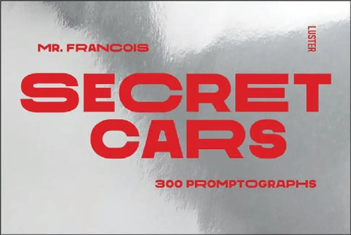 Secret Cars: 300 Promptographs by Francois Mercier