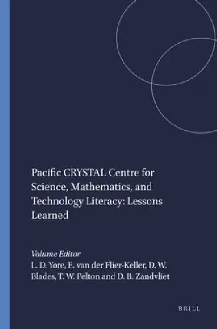 Pacific Crystal Centre for Science, Mathematics, and Technology Literacy: Lessons Learned by Larry D. Yore, Eileen Van Der Flier-Keller, David W. Blades