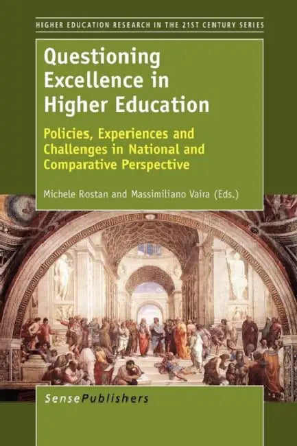 Questioning Excellence in Higher Education: Policies, Experiences and Challenges in National and Comparative Perspective by Michele Rostan, Massimiliano Vaira