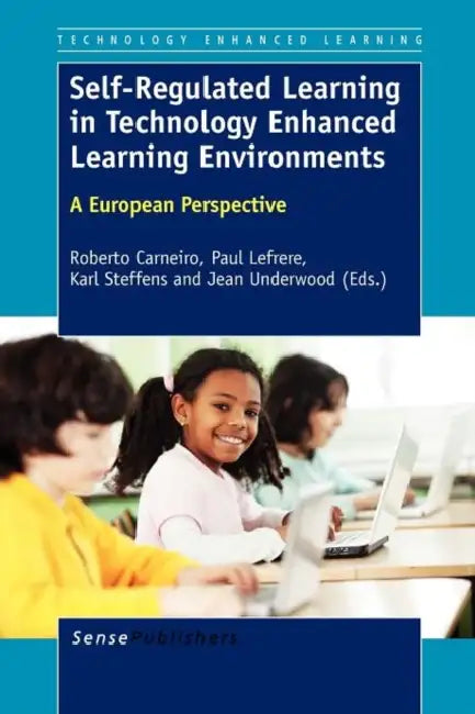 Self-Regulated Learning in Technology Enhanced Learning Environments: A European Perspective by Robert Carneiro, Paul Lefrere, Karl Steffens