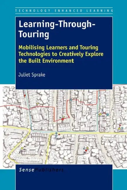 Learning-Through-Touring: Mobilising Learners and Touring Technologies to Creatively Explore the Built Environment by Juliet Sprake