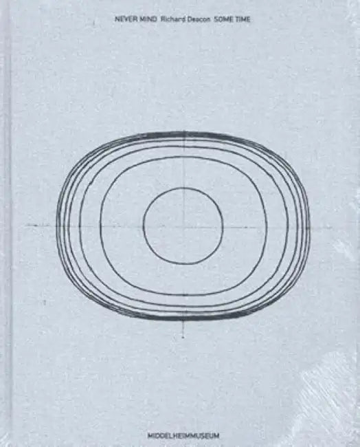 Never Mind: Richard Deacon. Some Time by Gwynne Ryan