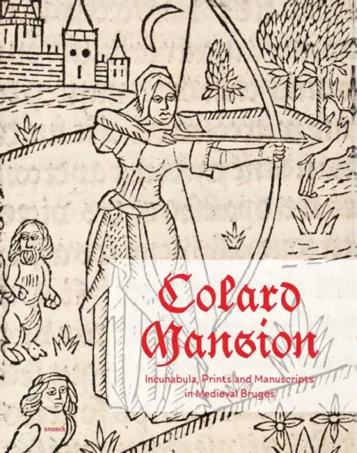Colard Mansion: Incunabula, Prints and Manuscripts in Medieval Bruges by Michelle de Kretser