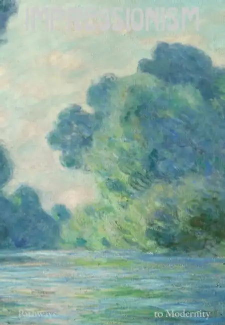 Impressionism: Pathways to Modernity